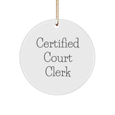 Certified Court Clerk Quote Funny Gifts from Friends for Court Clerk Circle Ornament, Christmas Unique Gifts - Image 1